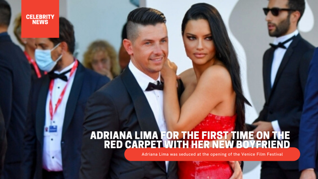 Adriana Lima for the first time on the red carpet with her new boyfriend