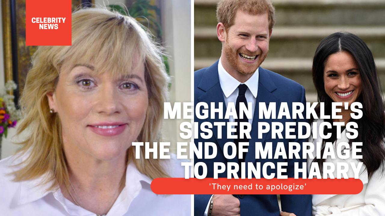 Samantha Markle, Meghan Markle's sister predicts the end of marriage to Prince Harry: 'They need to apologize'