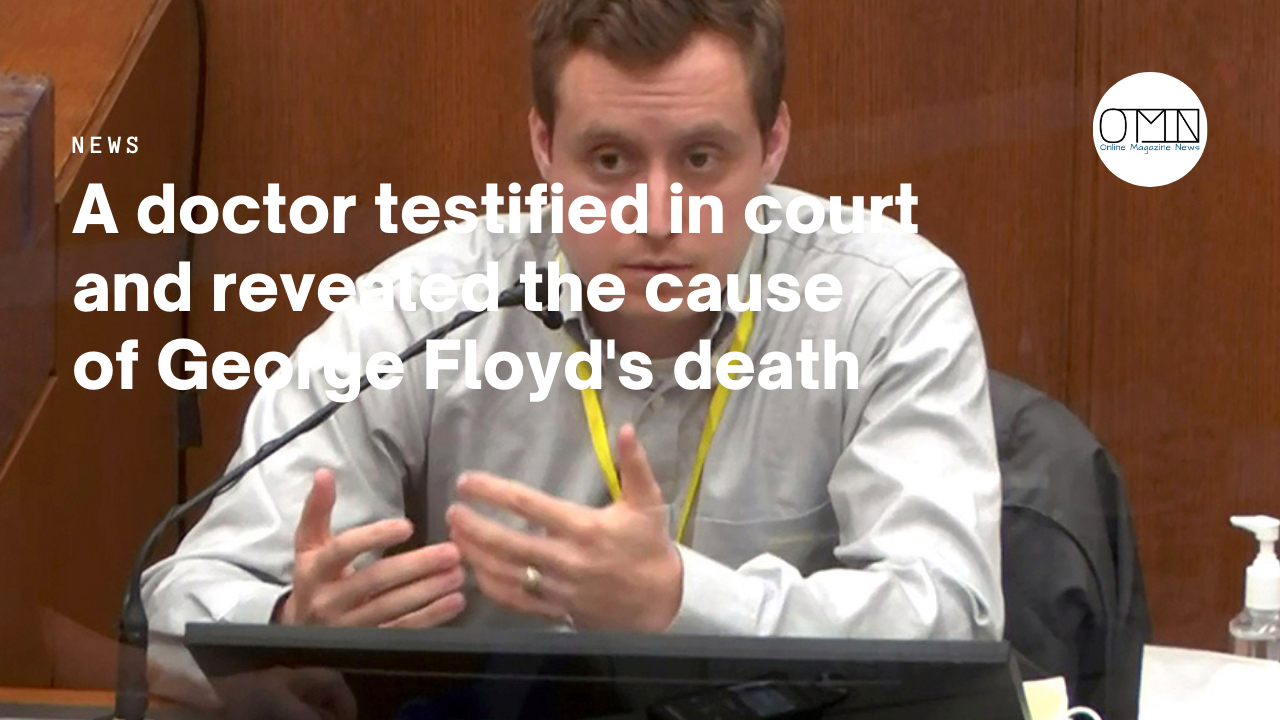 A doctor testified in court and revealed the cause of George Floyd's death