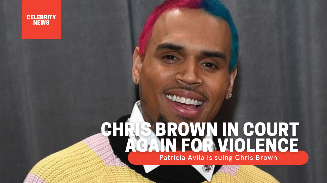 Chris Brown in court again for violence Patricia Avila is suing Chris Brown