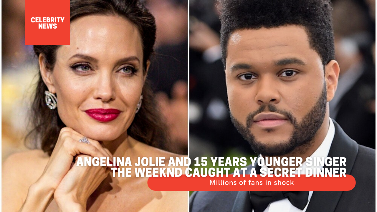 Millions of fans in shock: Angelina Jolie and 15 years younger singer The Weeknd caught at a secret dinner