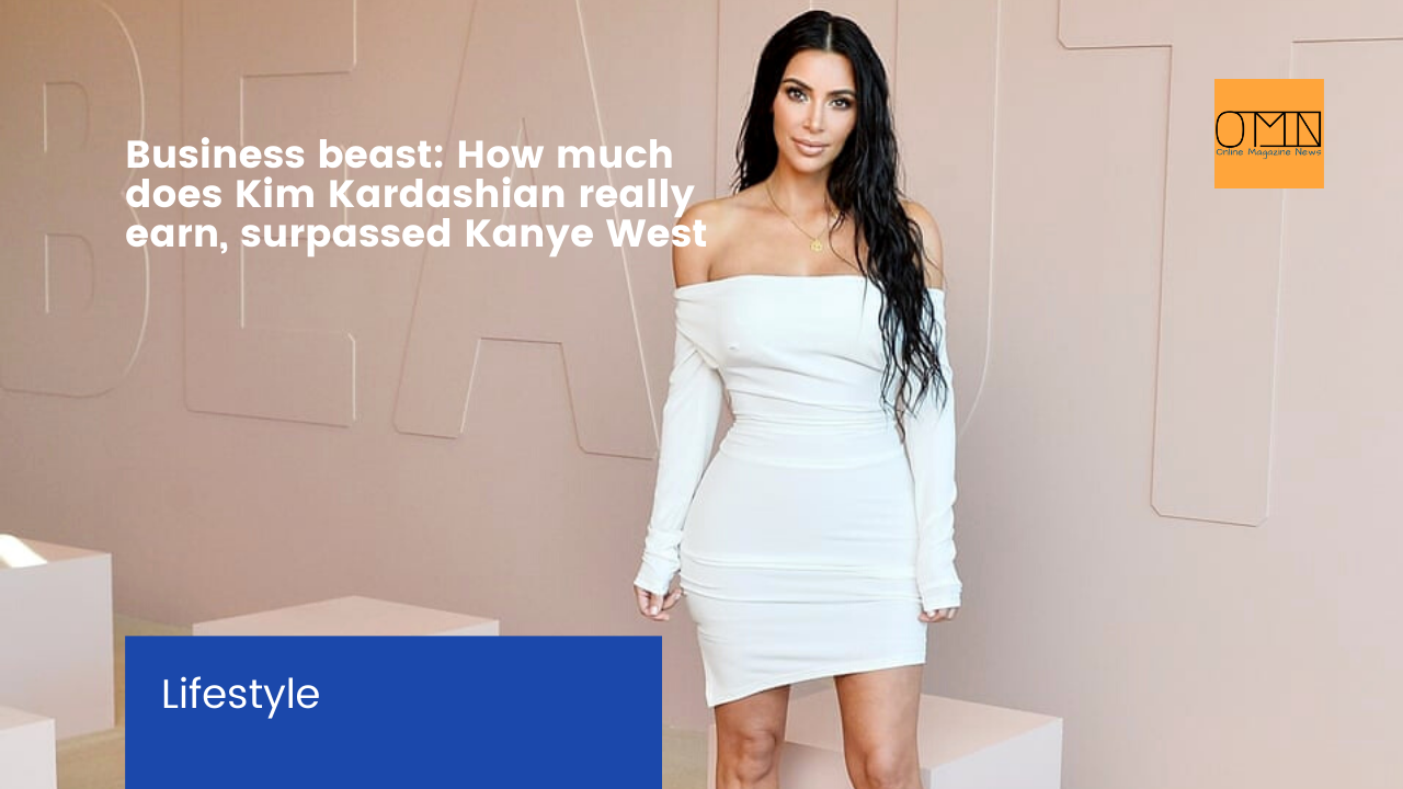 Business beast: How much does Kim Kardashian really earn, surpassed Kanye West