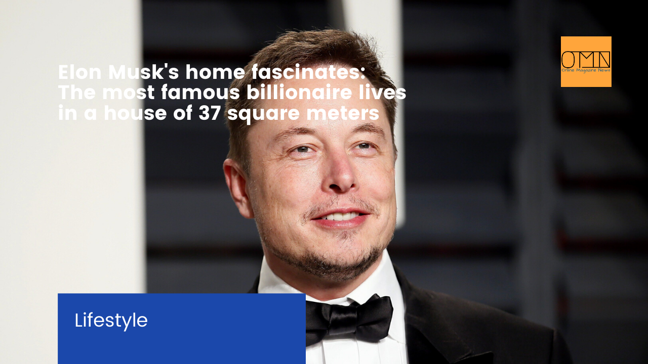 Elon Musk's home fascinates: The most famous billionaire lives in a house of 37 square meters
