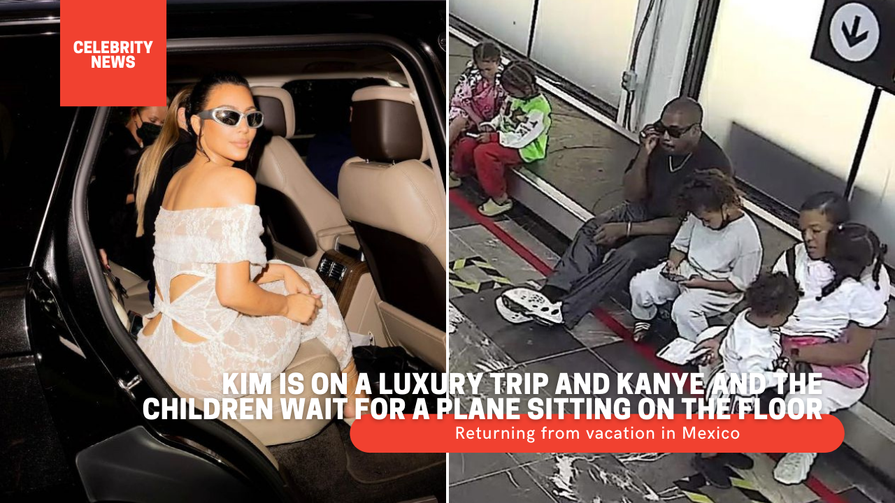 Kim is on a luxury trip and Kanye and the children wait for a plane sitting on the floor - Returning from vacation in Mexico