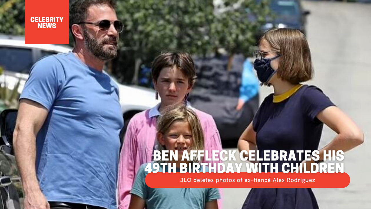 Ben Affleck celebrates his 49th birthday with children as JLO deletes photos of ex-fiancé Alex Rodriguez