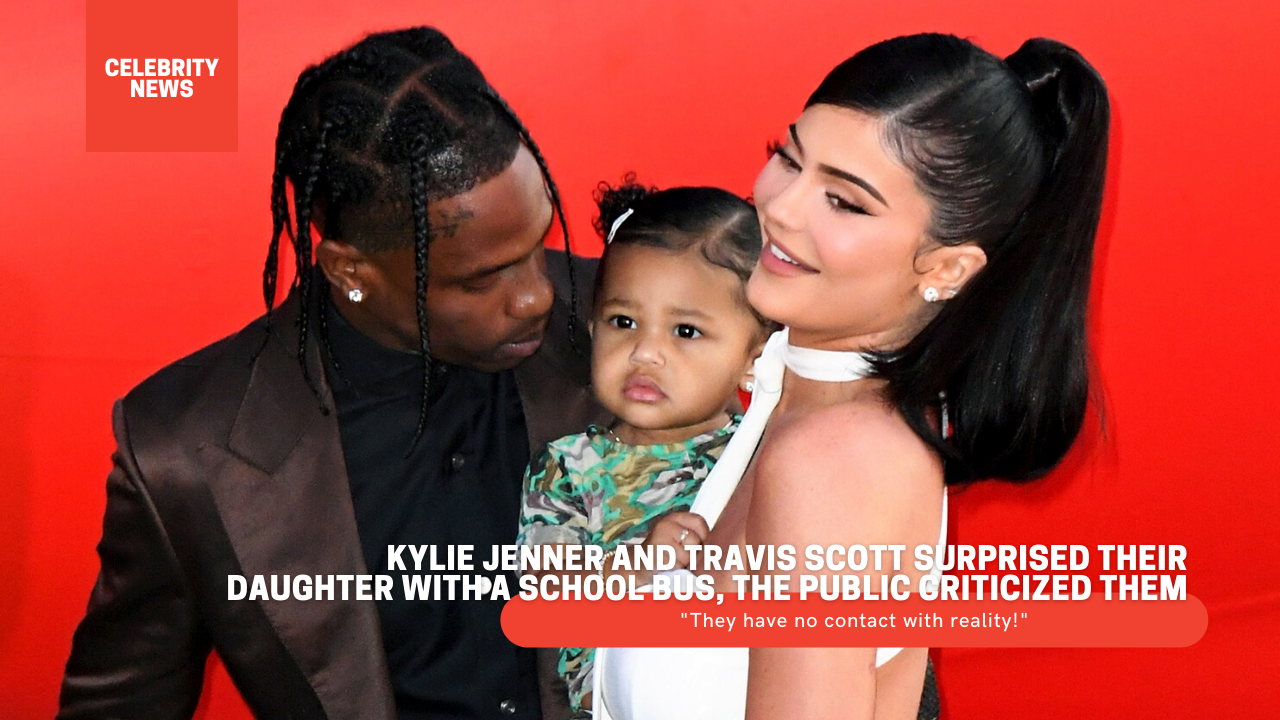 Kylie Jenner and Travis Scott surprised their daughter with a school bus, the public criticized them: "They have no contact with reality!"