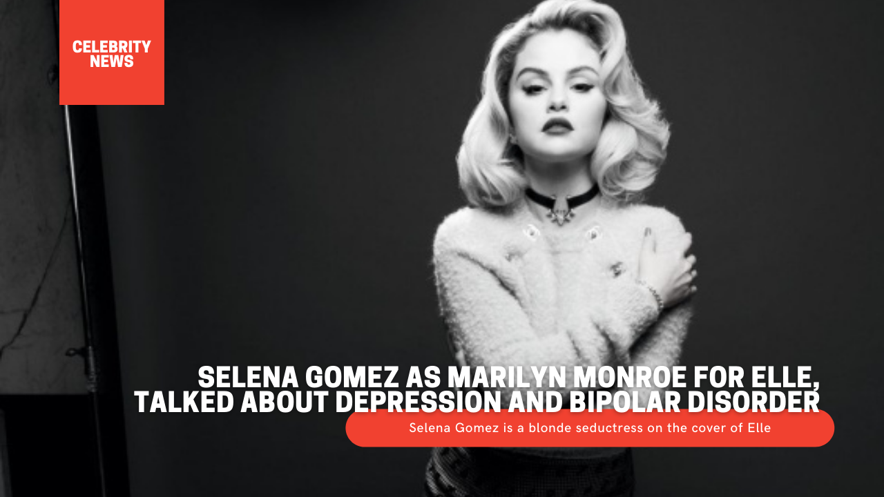 Selena Gomez as Marilyn Monroe for Elle, talked about depression and bipolar disorder