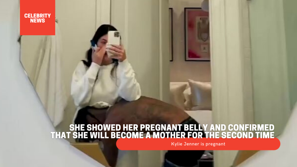 Kylie Jenner is pregnant She showed her...