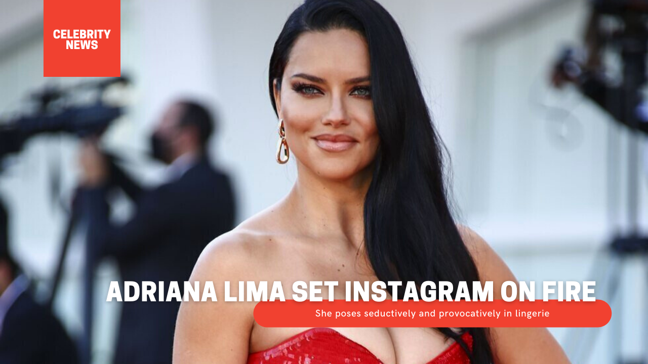 Adriana Lima set Instagram on fire - She poses seductively and provocatively in lingerie