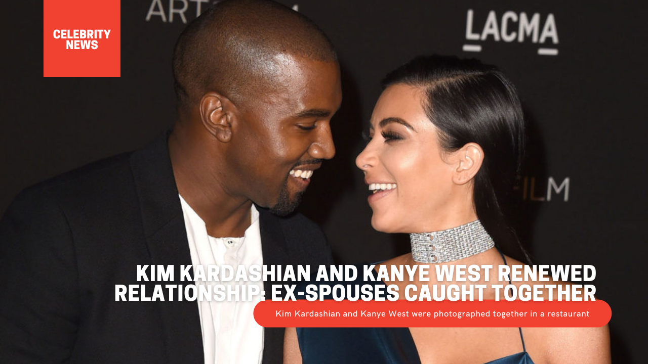 Kim Kardashian and Kanye West renewed relationship: Ex-spouses caught together