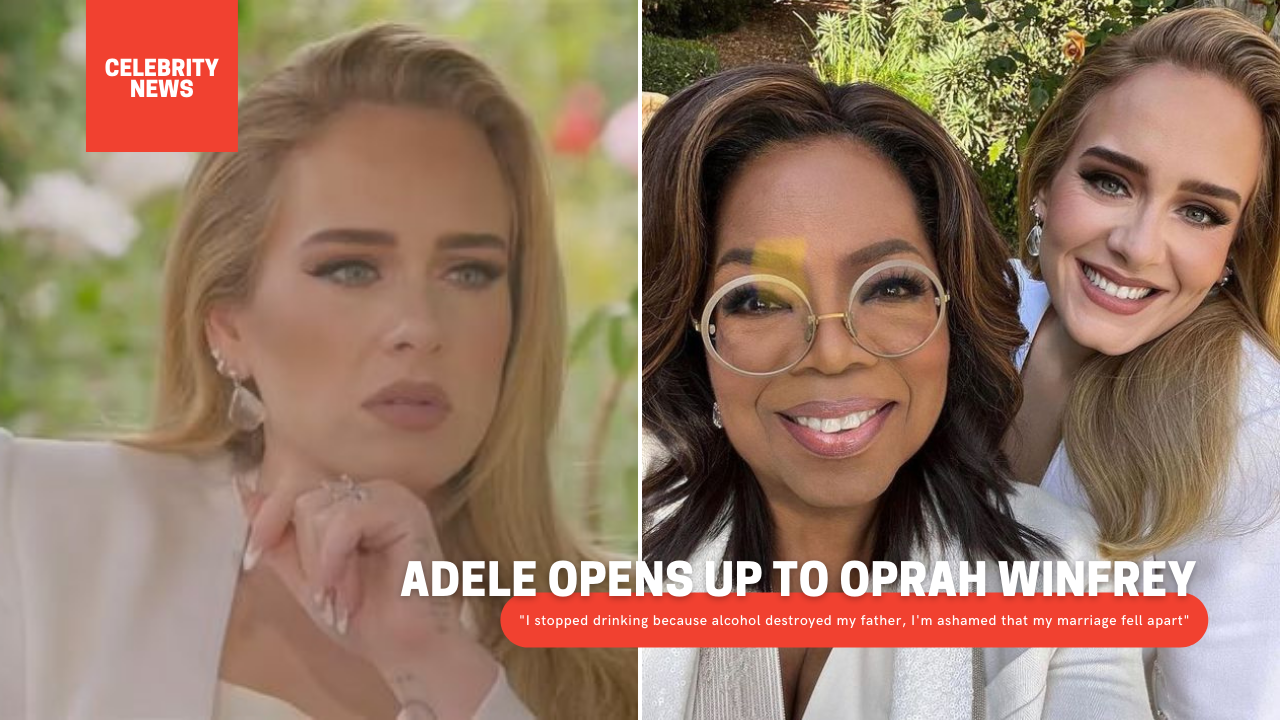 Adele opens up to Oprah Winfrey: "I stopped drinking because alcohol destroyed my father, I'm ashamed that my marriage fell apart"