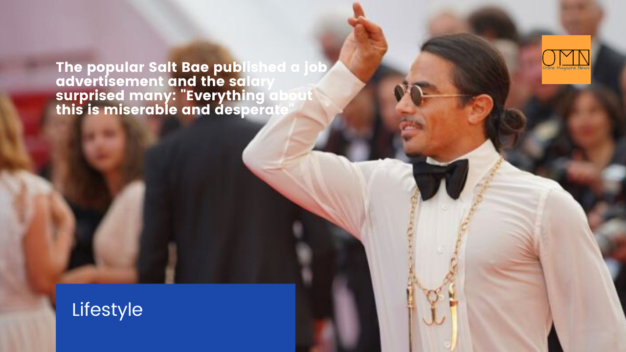 The popular Salt Bae published a job advertisement and the salary surprised many: "Everything about this is miserable and desperate"