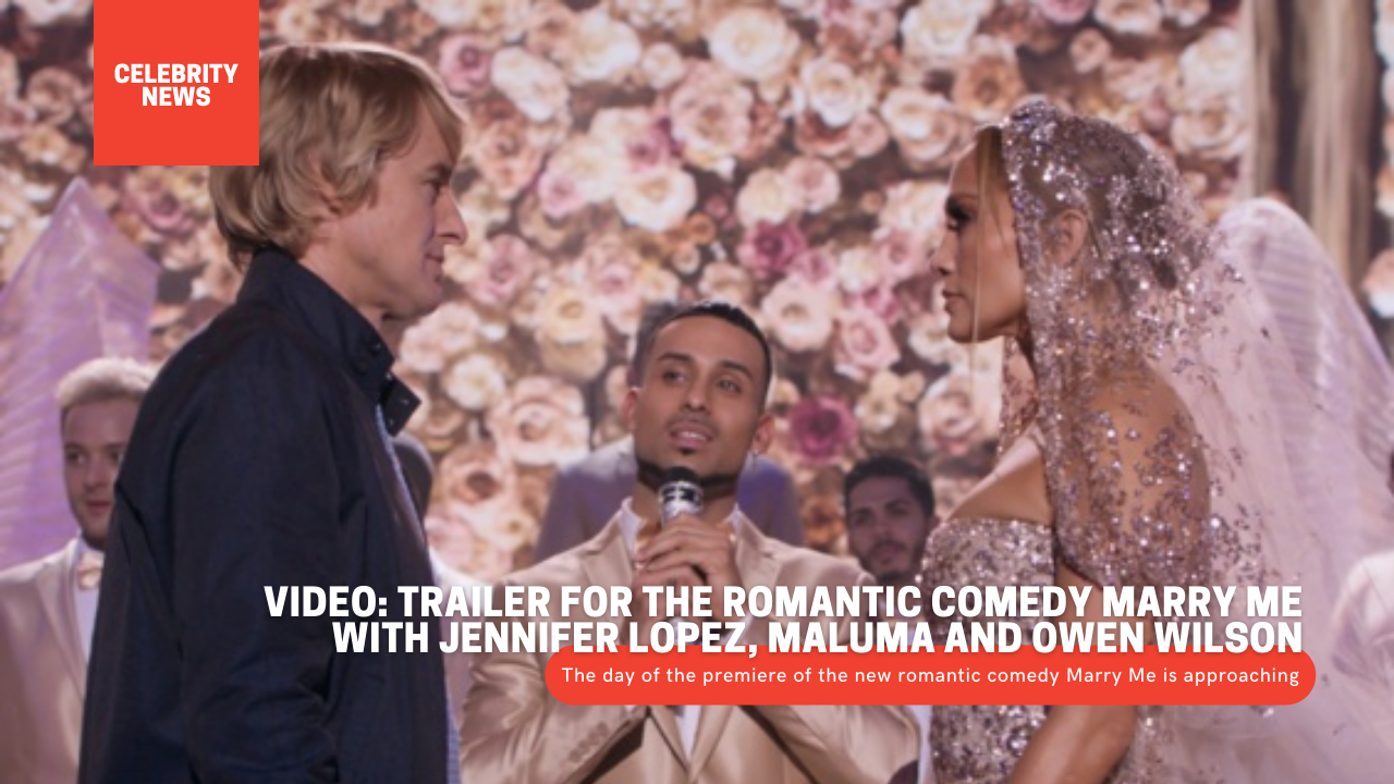 VIDEO: Trailer for the romantic comedy Marry Me with Jennifer Lopez, Maluma and Owen Wilson