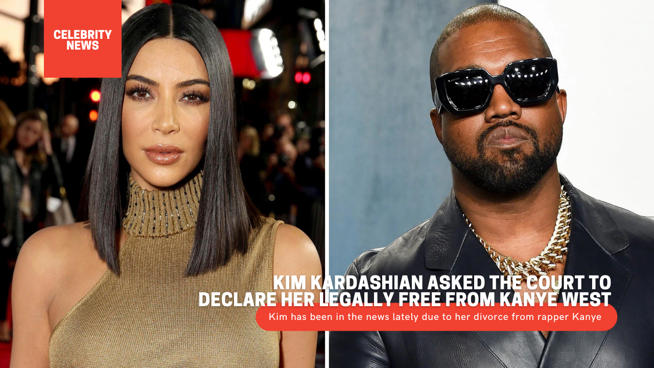 Kim Kardashian asked the court to declare her legally free from Kanye West