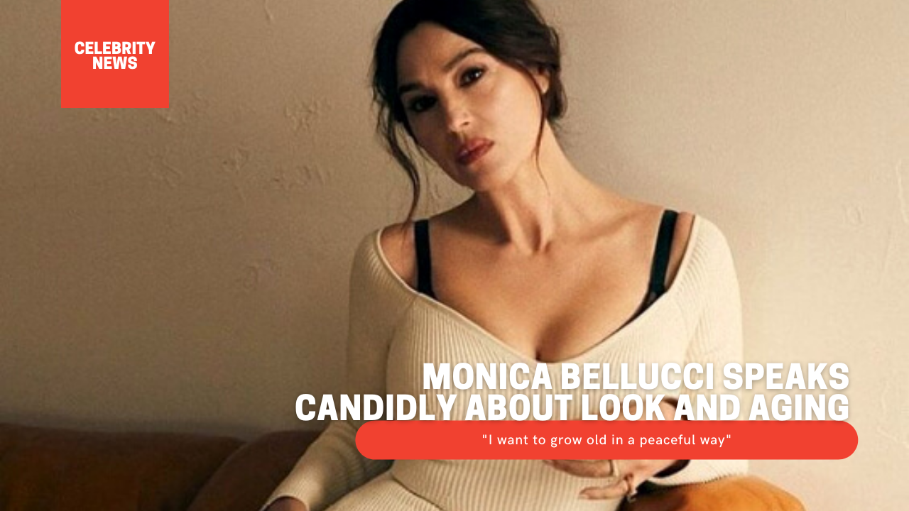 Monica Bellucci speaks candidly about look and aging: "I want to grow old in a peaceful way"