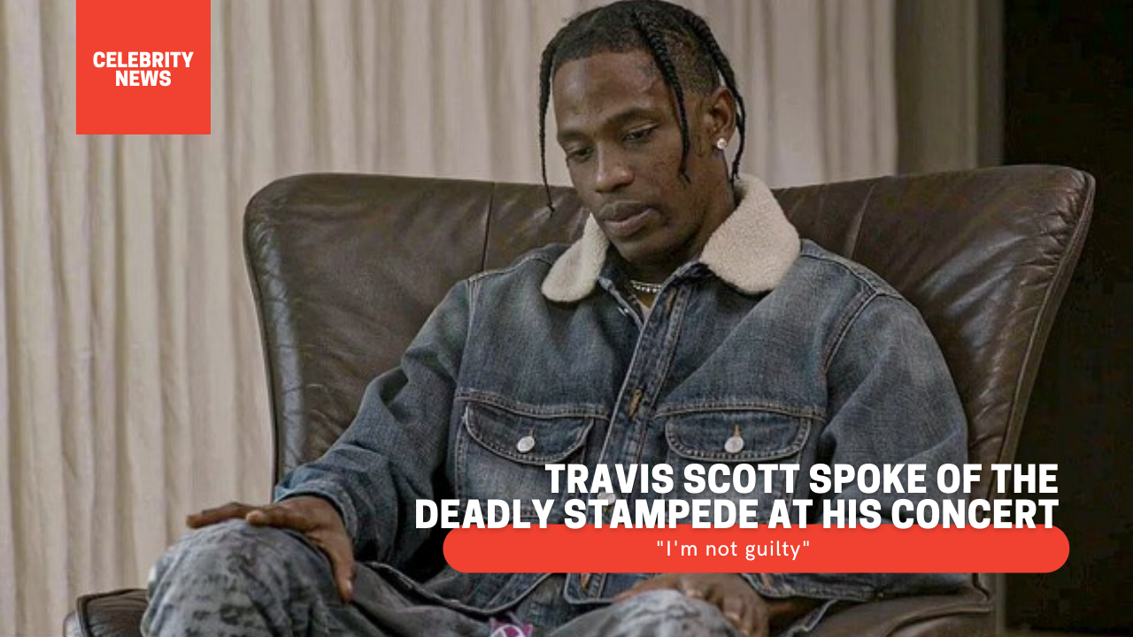 Travis Scott spoke of the deadly stampede at his concert: "I'm not guilty"