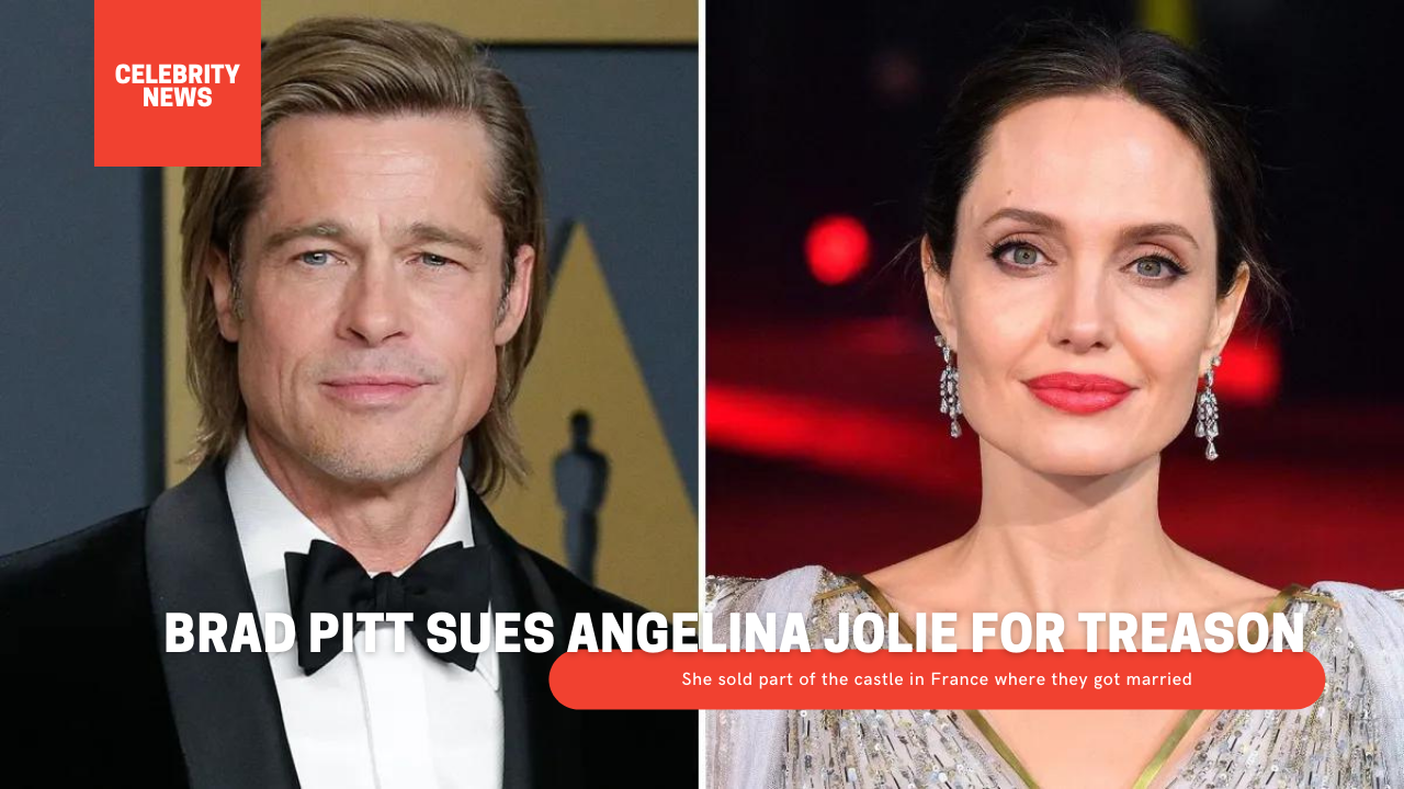 Brad Pitt sues Angelina Jolie for treason: She sold part of the castle in France where they got married