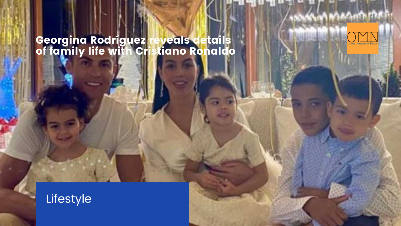 Georgina Rodríguez reveals details of family life with Cristiano Ronaldo