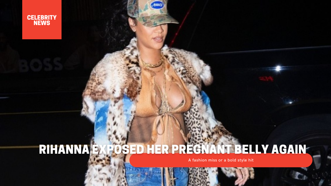 Rihanna exposed her pregnant belly again - A fashion miss or a bold style hit