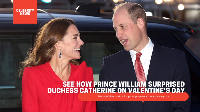See How Prince William Surprised Duchess Catherine On Valentine S Day