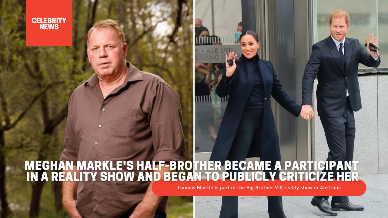 Meghan Markle's half-brother became a participant in a reality show and began to publicly criticize her