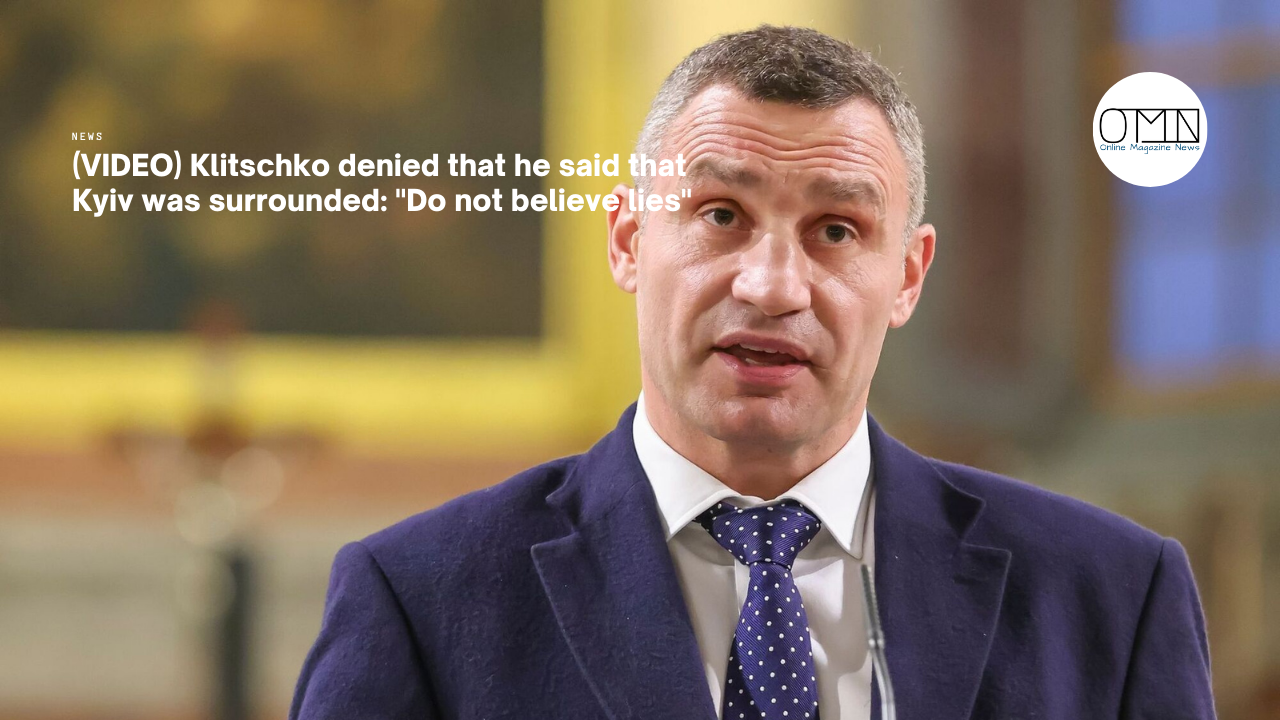 (VIDEO) Klitschko denied that he said that Kyiv was surrounded: "Do not believe lies"