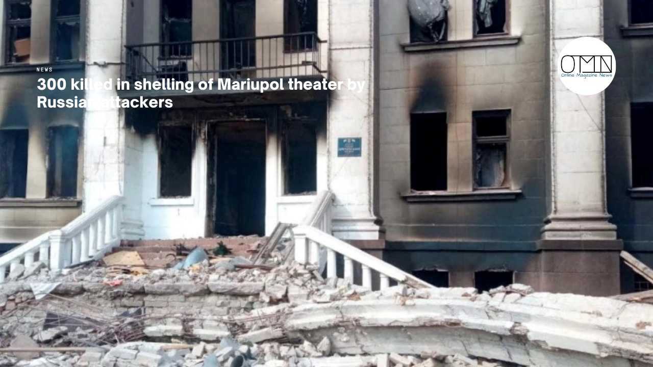300 killed in shelling of Mariupol theater by Russian attackers