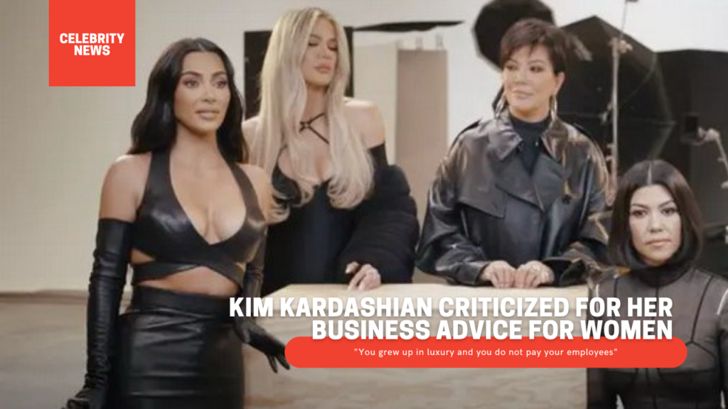 Kim Kardashian criticized for her business advice for women: “You grew