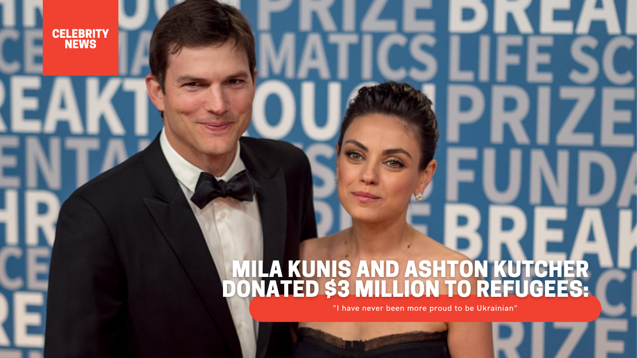 Mila Kunis and Ashton Kutcher donated $3 million to refugees: "I have never been more proud to be Ukrainian"