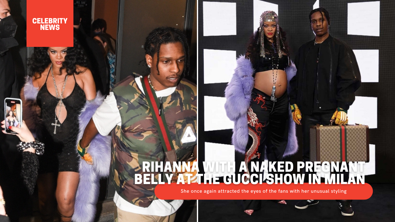 Rihanna with a naked pregnant belly at the Gucci show in Milan