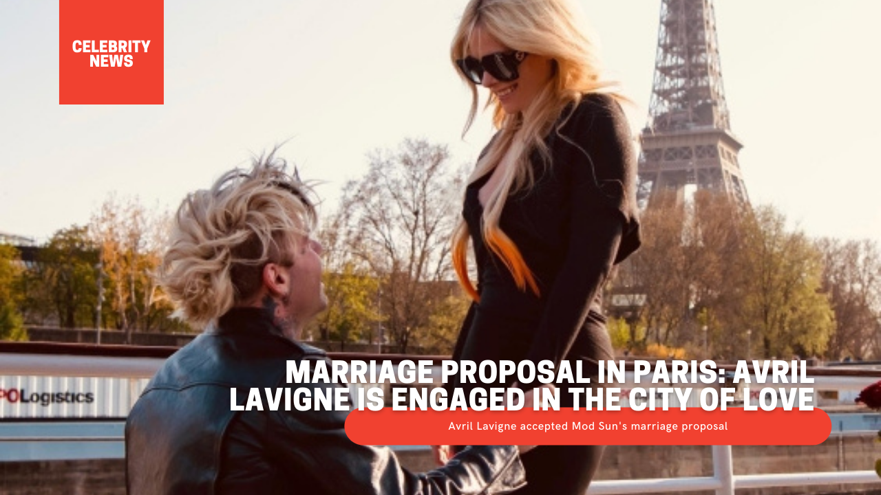 Marriage proposal in Paris: Avril Lavigne is engaged in the City of Love