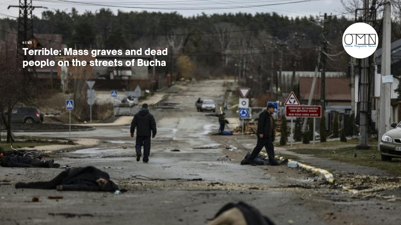 Terrible: Mass graves and dead people on the streets of Bucha