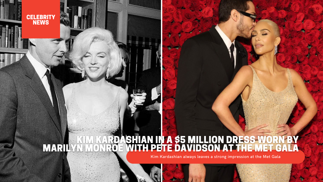 Kim Kardashian in a $5 million dress worn by Marilyn Monroe with Pete Davidson at the Met Gala