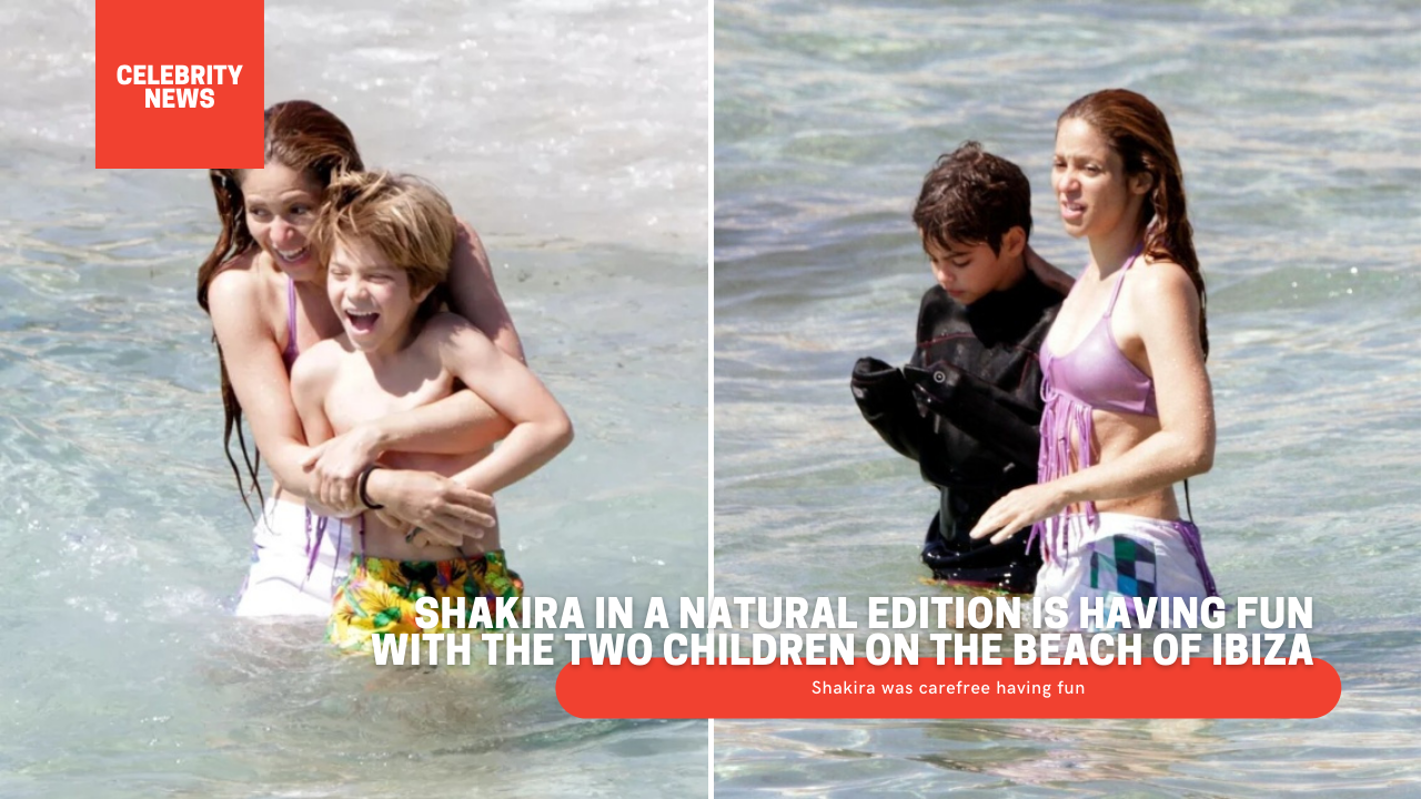 Shakira in a natural edition is having fun with the two children on the beach of Ibiza