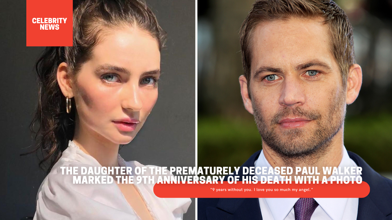 The daughter of the prematurely deceased Paul Walker marked the 9th anniversary of his death with a photo