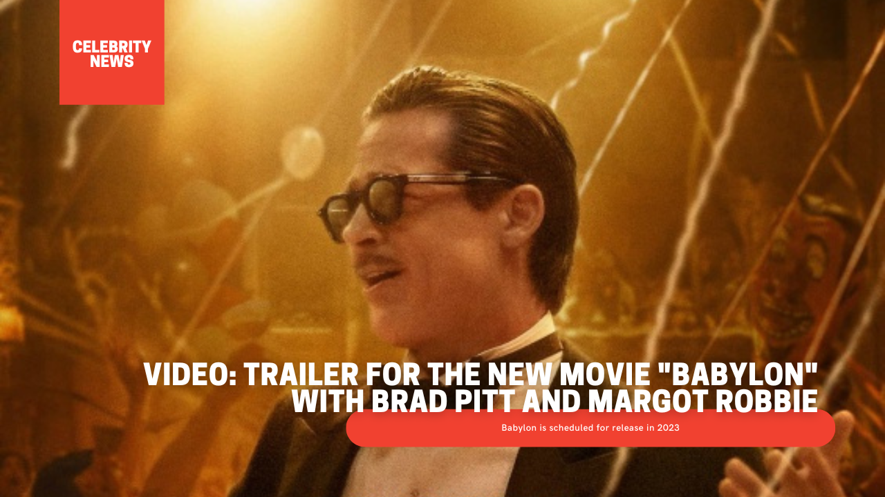 VIDEO: Trailer for the new movie "Babylon" with Brad Pitt and Margot Robbie