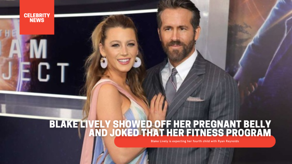 Blake Lively Showed Off Her Pregnant Belly And Joked That Her Fitness ...