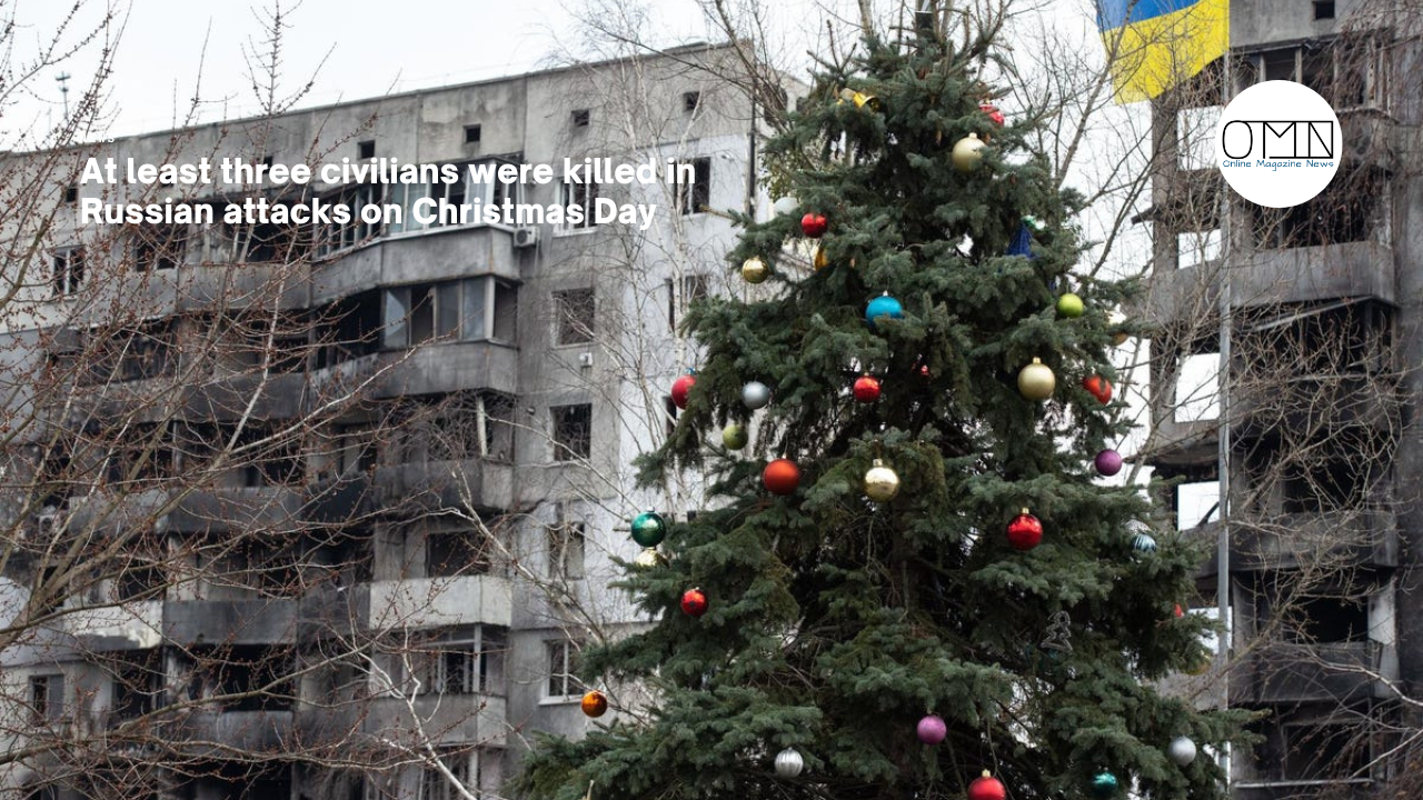At least three civilians were killed in Russian attacks on Christmas Day
