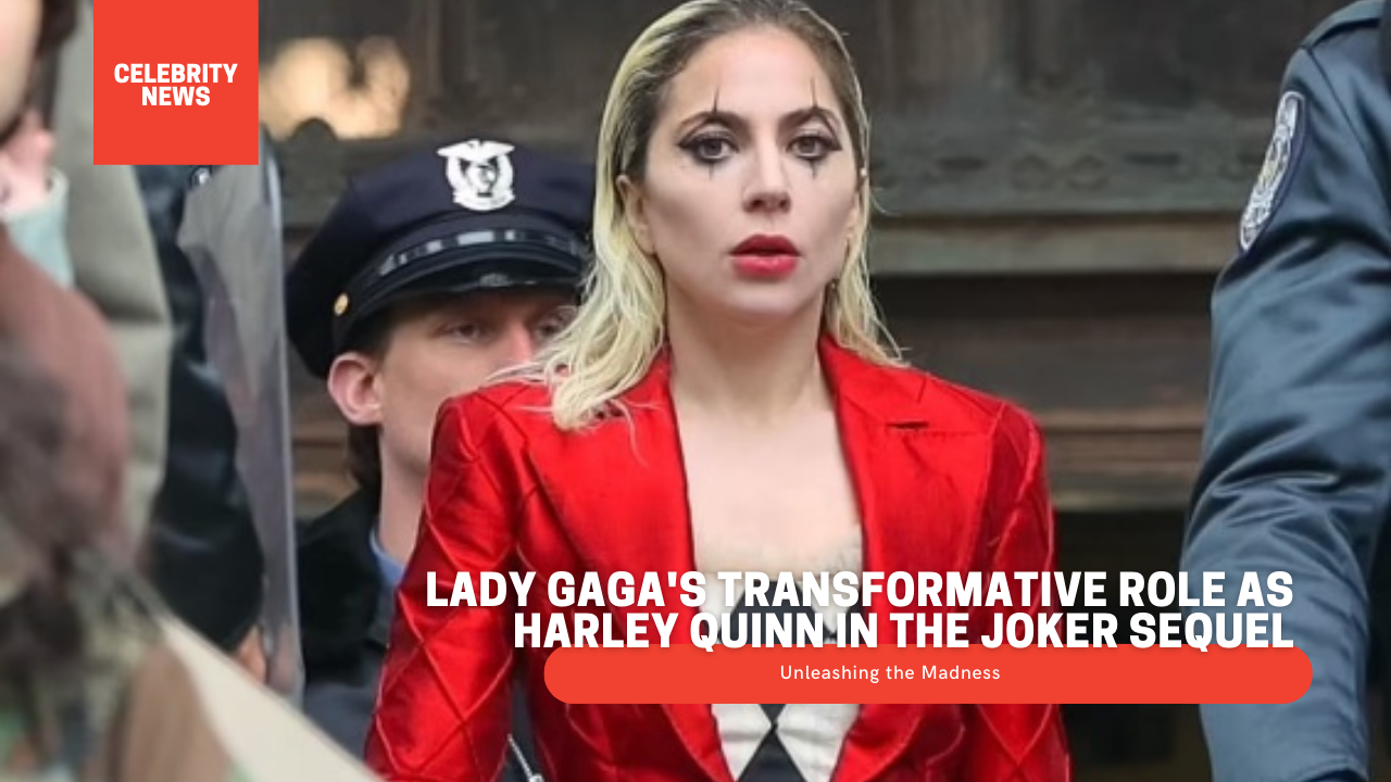 Unleashing the Madness: Lady Gaga’s Transformative Role as Harley Quinn in the Joker Sequel