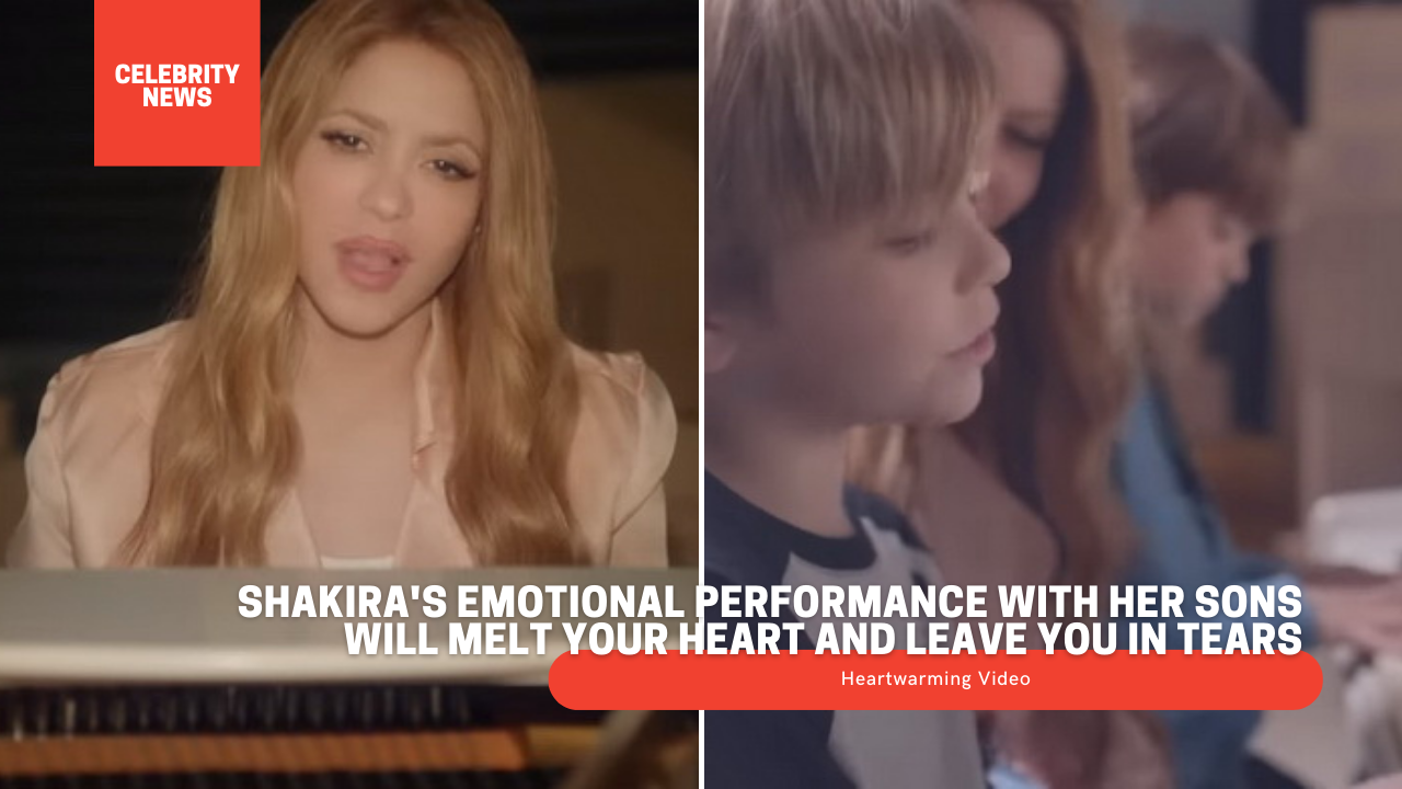 Heartwarming Video: Shakira's Emotional Performance with Her Sons Will Melt Your Heart and Leave You in Tears