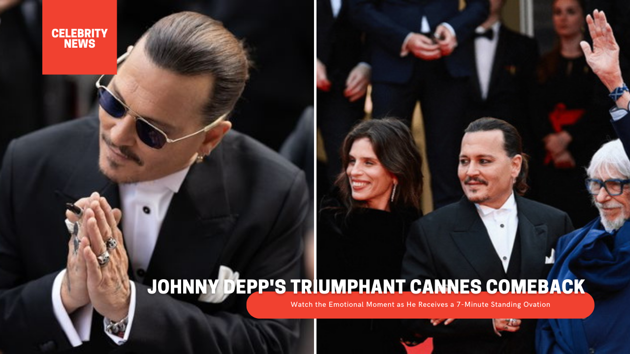 Johnny Depp's Triumphant Cannes Comeback: Watch the Emotional Moment as He Receives a 7-Minute Standing Ovation