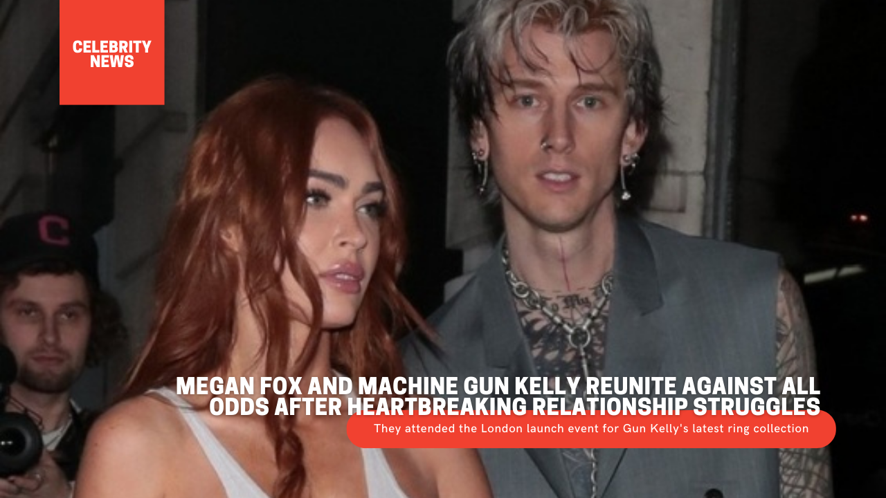 Megan Fox and Machine Gun Kelly Reunite Against All Odds After Heartbreaking Relationship Struggles