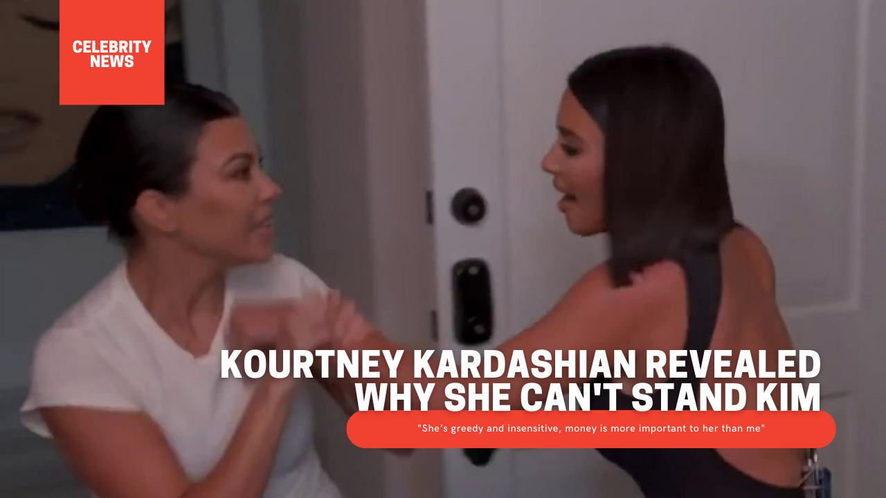 Kourtney Kardashian revealed why she can't stand Kim
