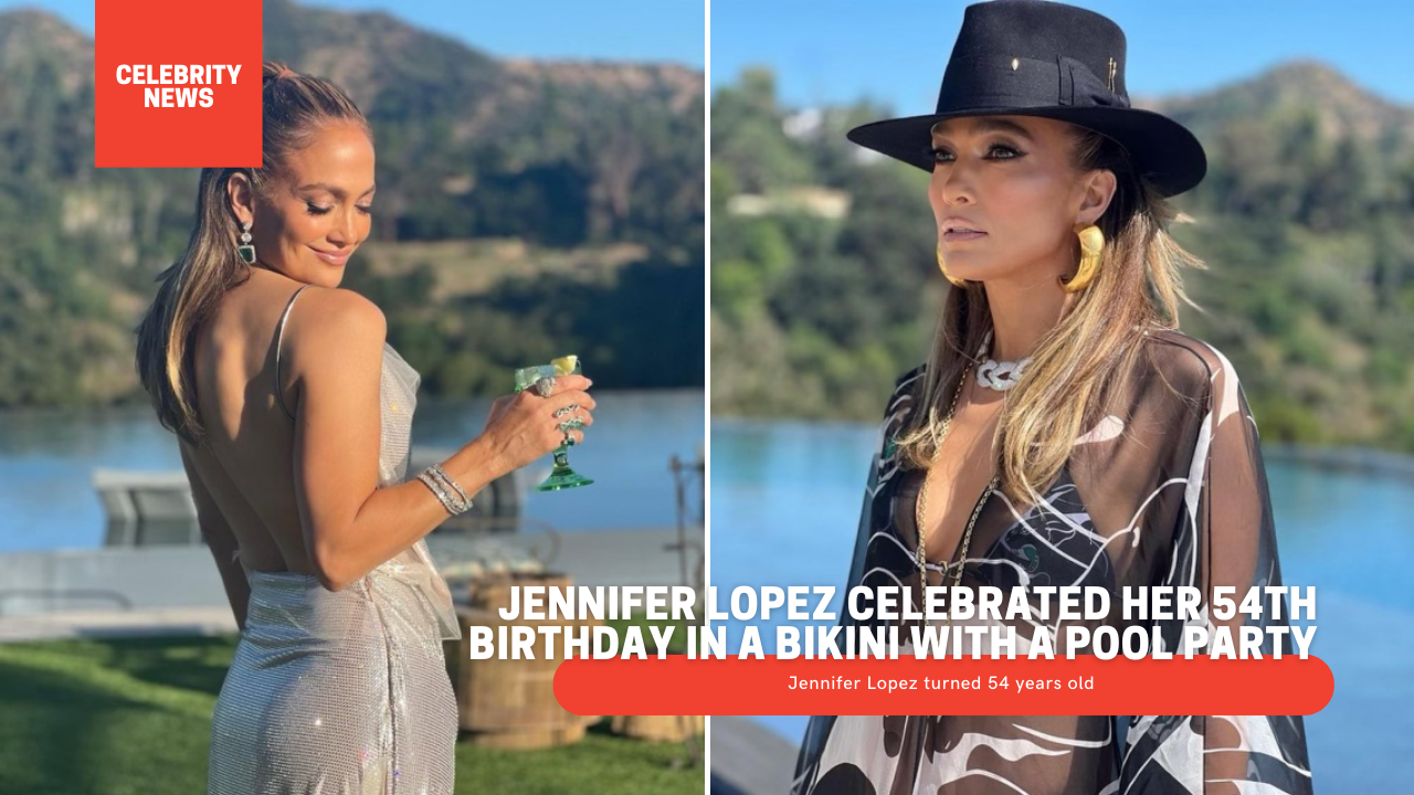 Jennifer Lopez Celebrated Her 54th Birthday In A Bikini With A Pool Party