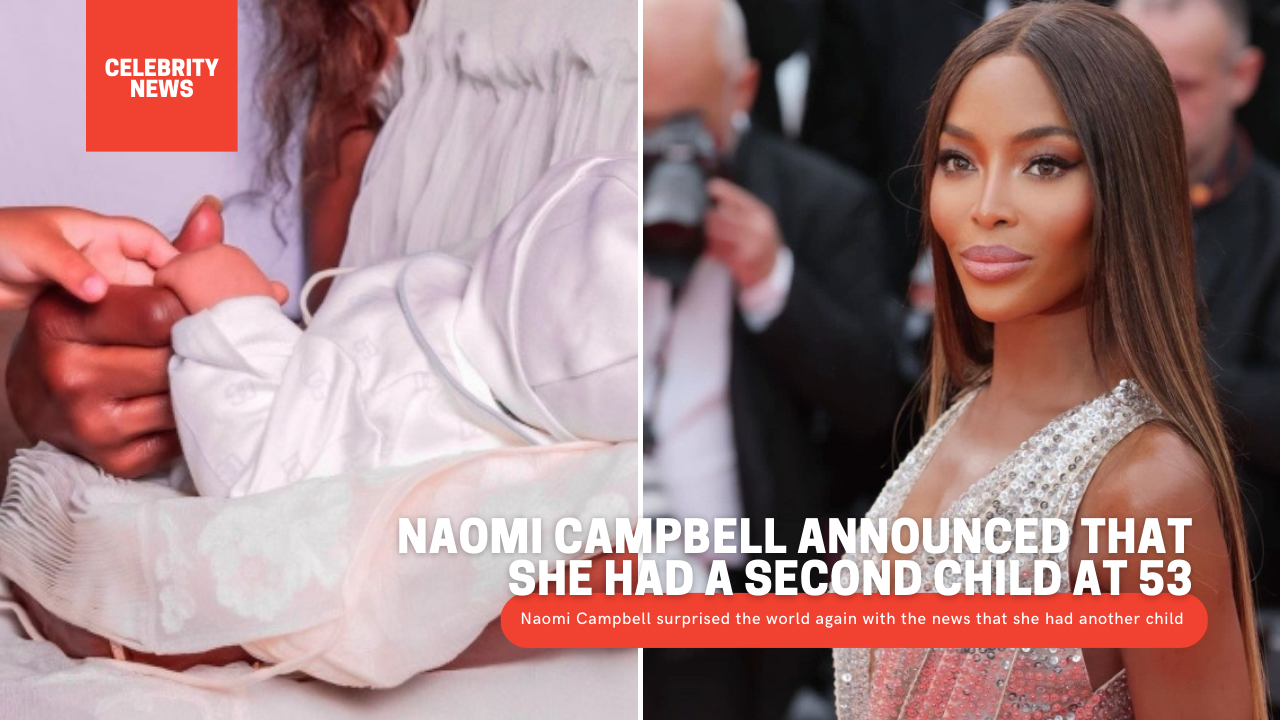 Naomi Campbell Announced That She Had A Second Child At 53