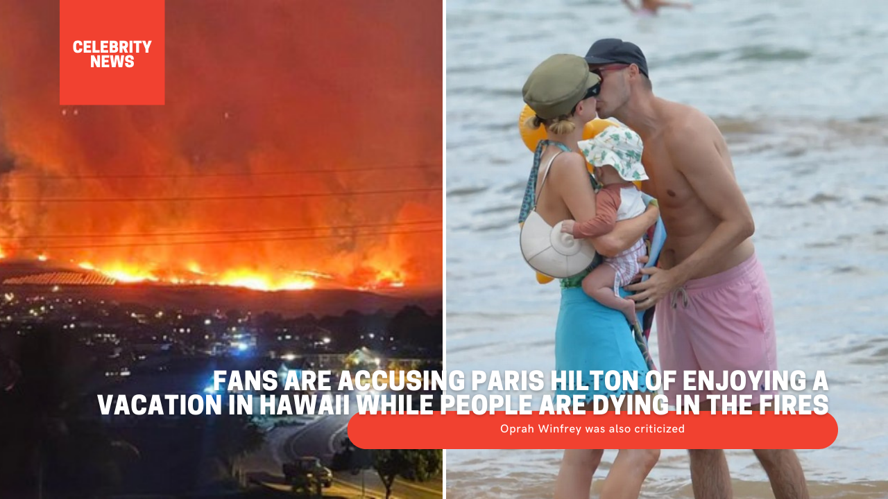 Fans Are Accusing Paris Hilton Of Enjoying A Vacation In Hawaii While People Are Dying In The Fires