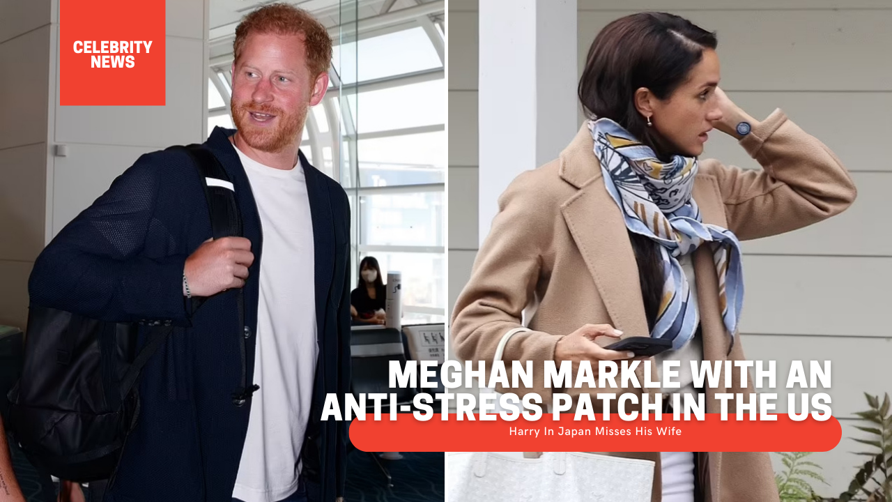 Meghan Markle With An Anti-stress Patch In The US (Harry In Japan Misses His Wife)