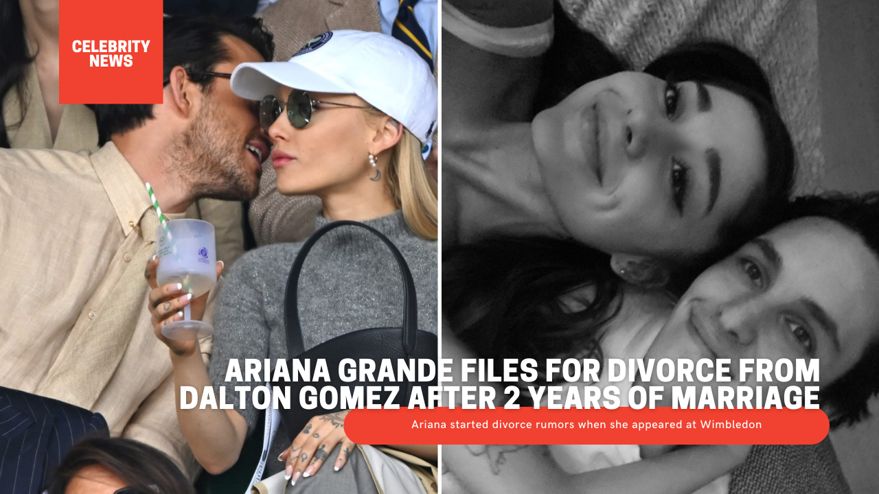 Ariana Grande Files For Divorce From Dalton Gomez After 2 Years Of Marriage