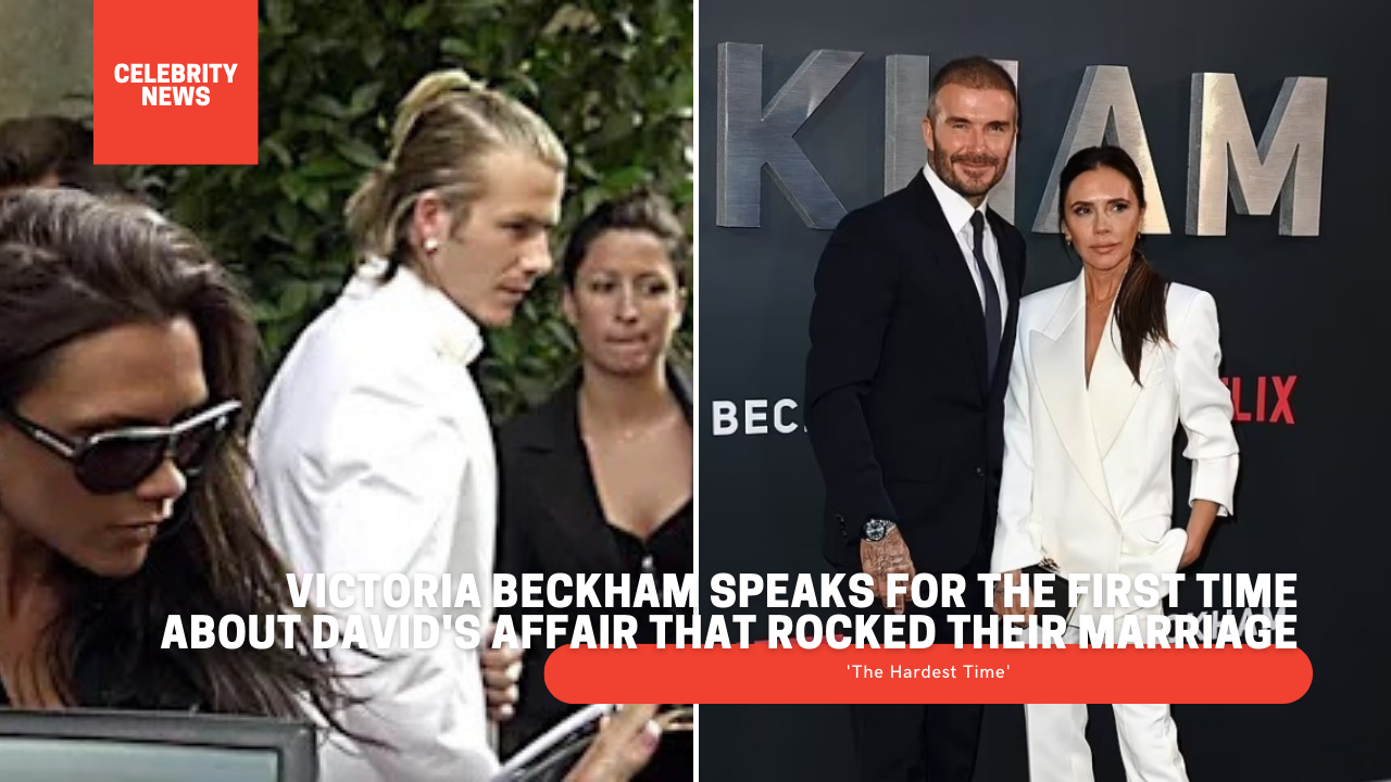 Victoria Beckham Speaks For The First Time About David's Affair That Rocked Their Marriage