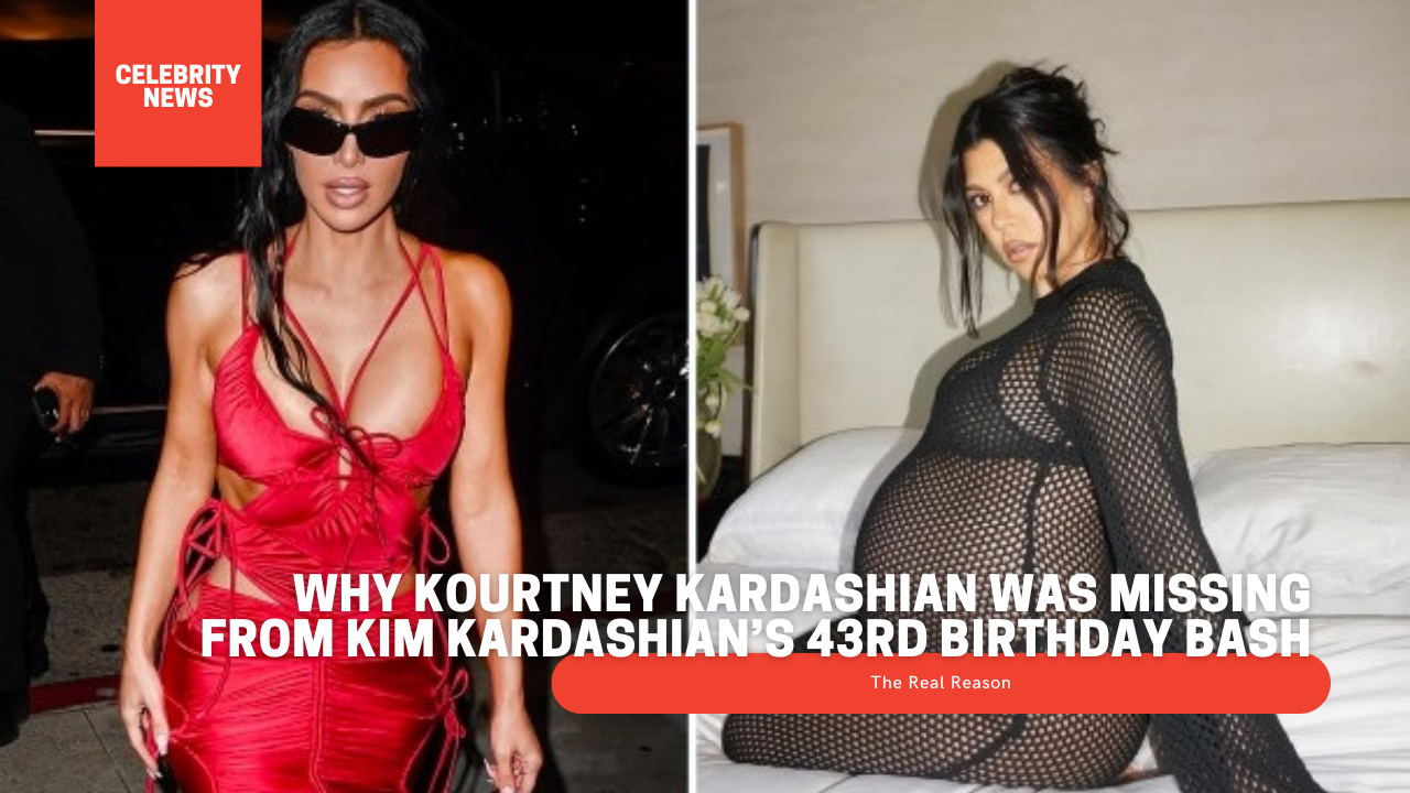 Why Kourtney Kardashian Was Missing From Kim Kardashian’s 43rd Birthday Bash (The Real Reason)